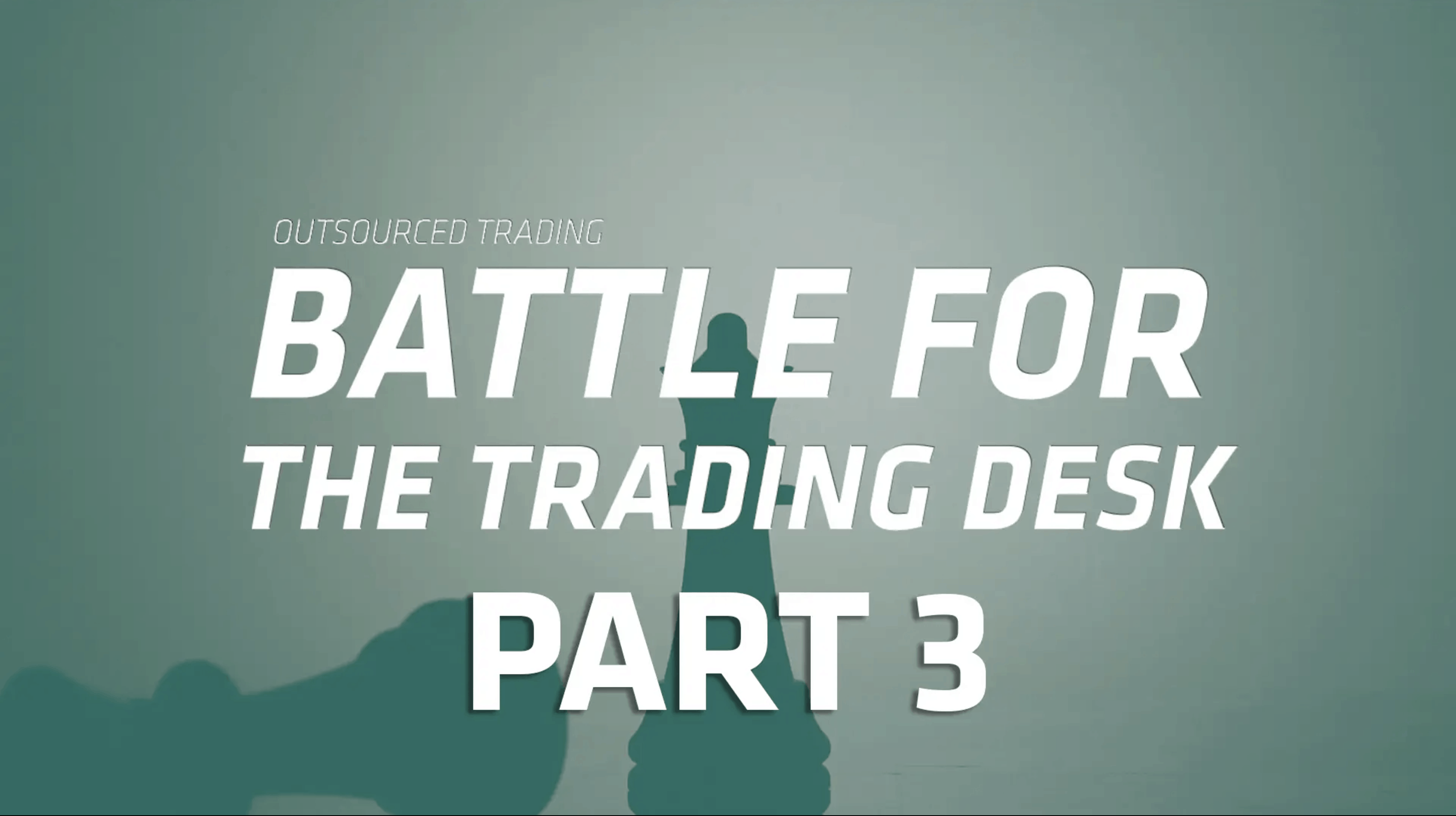 Battle For The Trading Desk Part 3 Global Custodian
