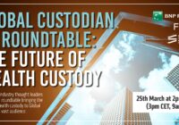 Global Custodian roundtable: The future of wealth custody