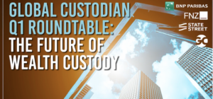 Global Custodian roundtable: The future of wealth custody